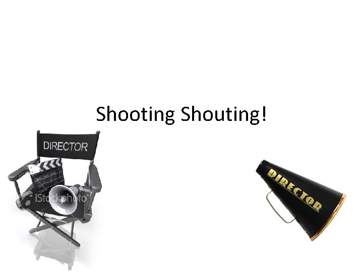 Shooting Shouting! 