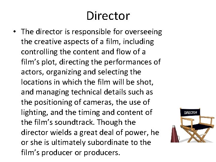 Director • The director is responsible for overseeing the creative aspects of a film,