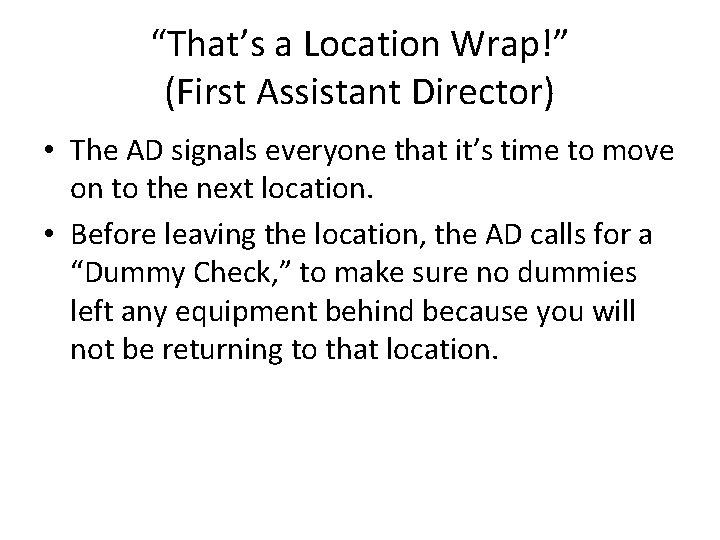 “That’s a Location Wrap!” (First Assistant Director) • The AD signals everyone that it’s