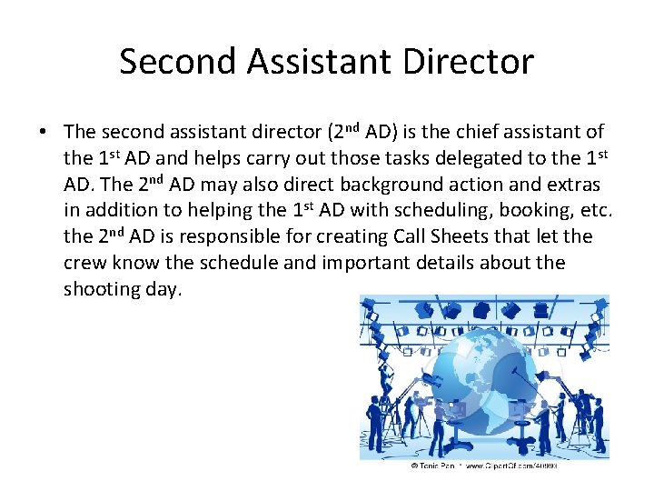 Second Assistant Director • The second assistant director (2 nd AD) is the chief