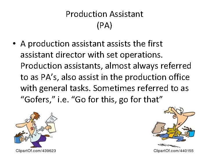 Production Assistant (PA) • A production assistant assists the first assistant director with set