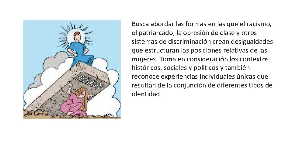 Busca abordar las formas en las que el racismo, el patriarcado, la opresión de