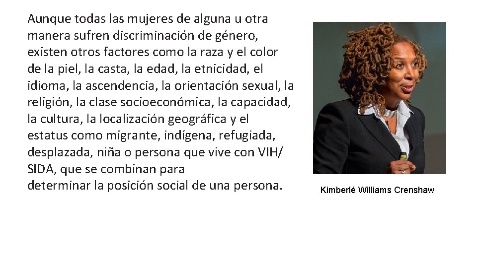 Aunque todas las mujeres de alguna u otra manera sufren discriminación de género, existen