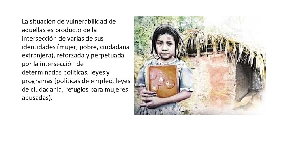 La situación de vulnerabilidad de aquéllas es producto de la intersección de varias de