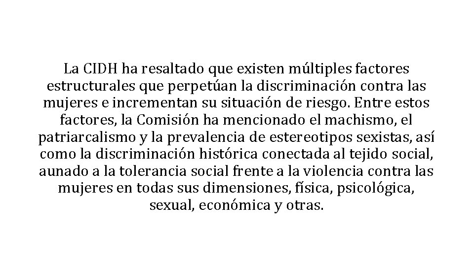 La CIDH ha resaltado que existen múltiples factores estructurales que perpetúan la discriminación contra