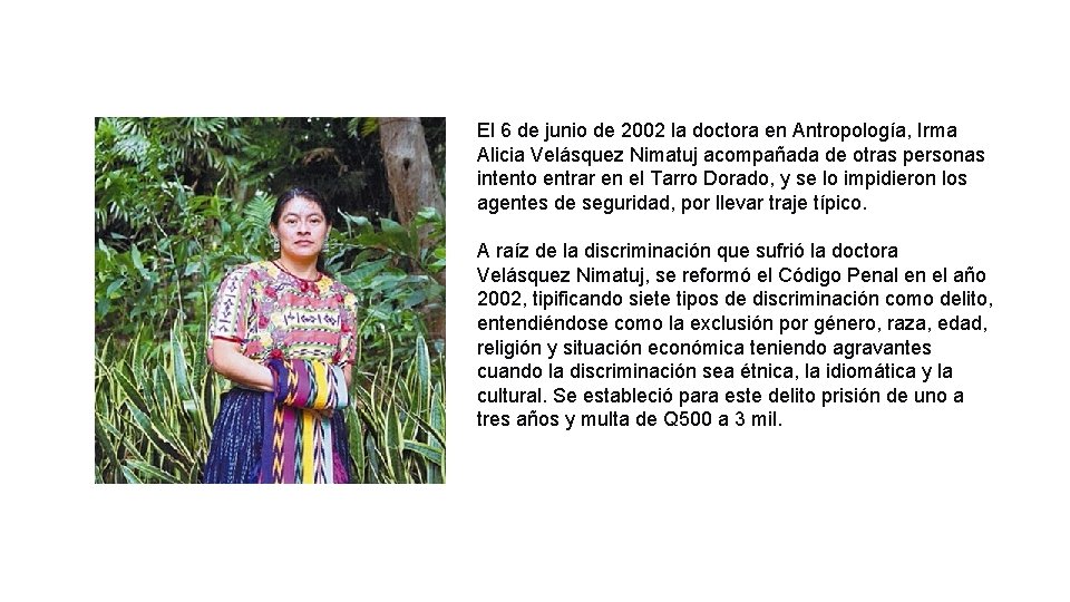 El 6 de junio de 2002 la doctora en Antropología, Irma Alicia Velásquez Nimatuj