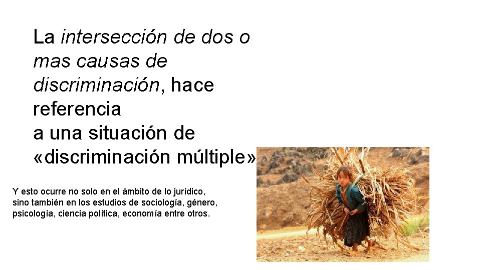 La intersección de dos o mas causas de discriminación, hace referencia a una situación
