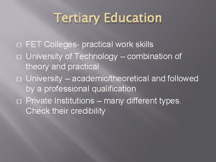 Tertiary Education � � FET Colleges- practical work skills University of Technology – combination