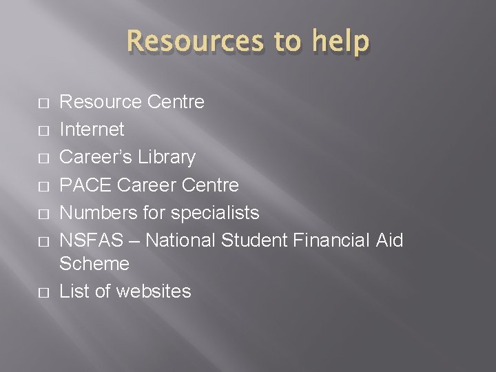 Resources to help � � � � Resource Centre Internet Career’s Library PACE Career