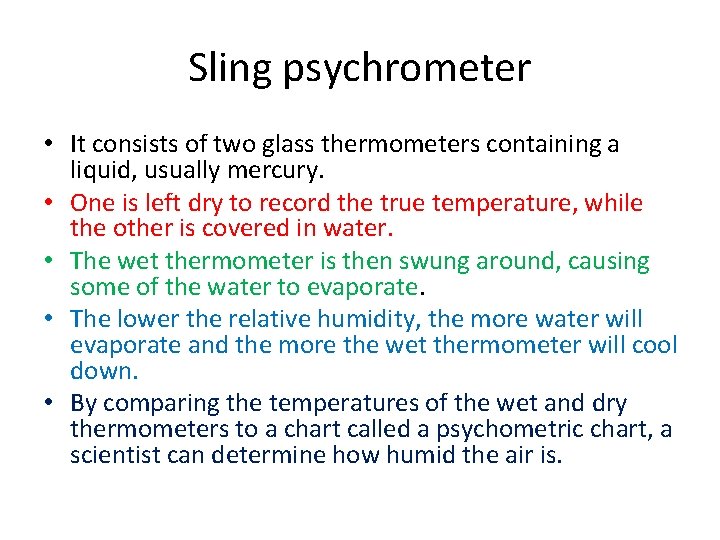 Sling psychrometer • It consists of two glass thermometers containing a liquid, usually mercury.