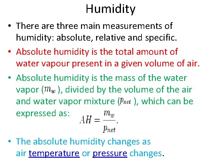 Humidity • There are three main measurements of humidity: absolute, relative and specific. •