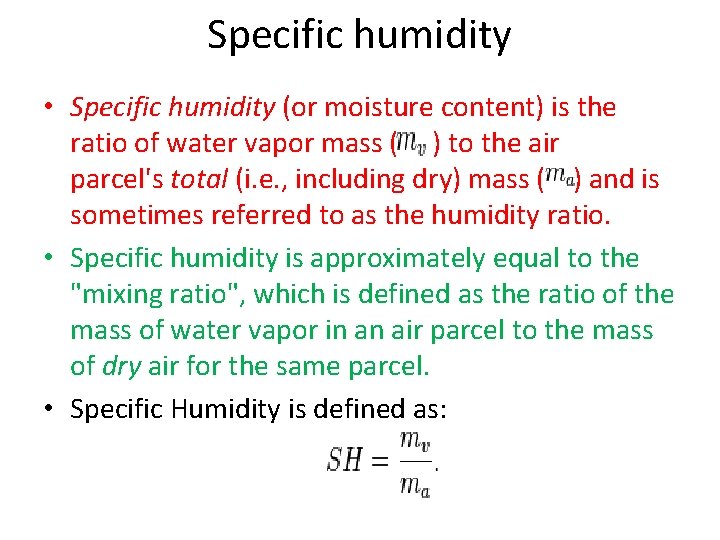 Specific humidity • Specific humidity (or moisture content) is the ratio of water vapor