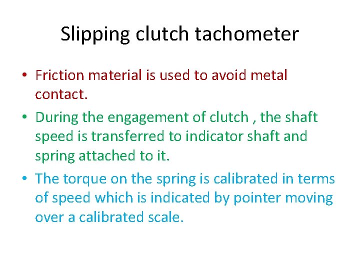 Slipping clutch tachometer • Friction material is used to avoid metal contact. • During