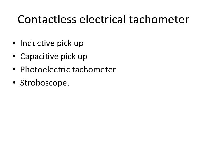 Contactless electrical tachometer • • Inductive pick up Capacitive pick up Photoelectric tachometer Stroboscope.