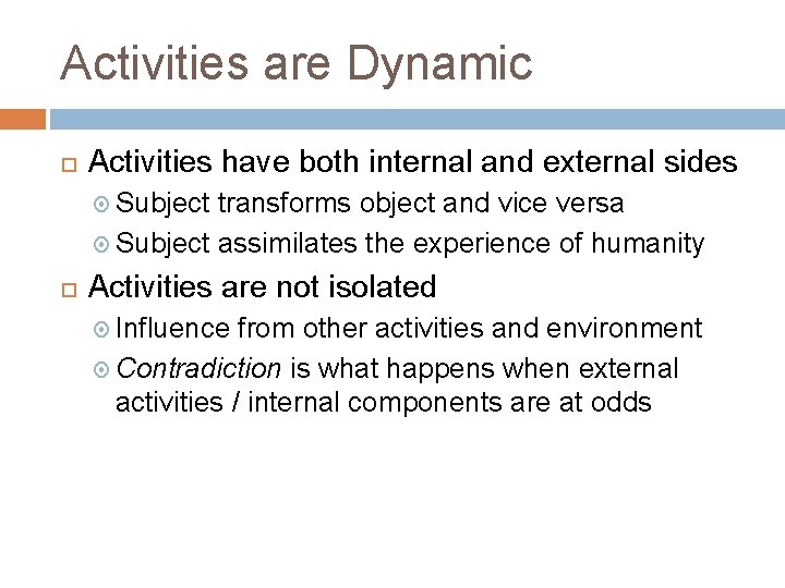 Activities are Dynamic Activities have both internal and external sides Subject transforms object and Activities are Dynamic Activities have both internal and external sides Subject transforms object and