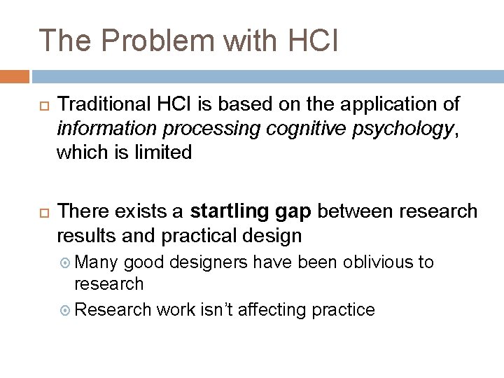 The Problem with HCI Traditional HCI is based on the application of information processing The Problem with HCI Traditional HCI is based on the application of information processing