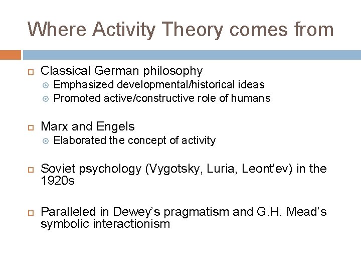 Where Activity Theory comes from Classical German philosophy Marx and Engels Emphasized developmental/historical ideas Where Activity Theory comes from Classical German philosophy Marx and Engels Emphasized developmental/historical ideas