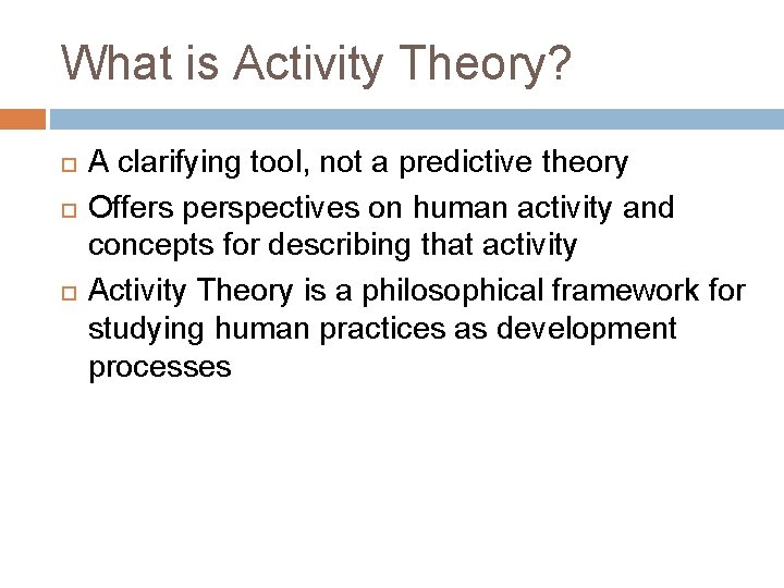 What is Activity Theory? A clarifying tool, not a predictive theory Offers perspectives on What is Activity Theory? A clarifying tool, not a predictive theory Offers perspectives on