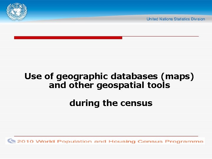 Use of geographic databases (maps) and other geospatial tools during the census 