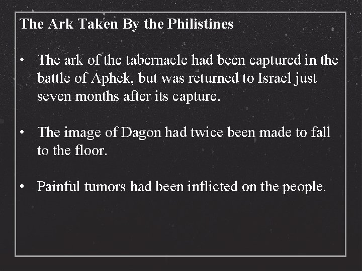 The Ark Taken By the Philistines • The ark of the tabernacle had been