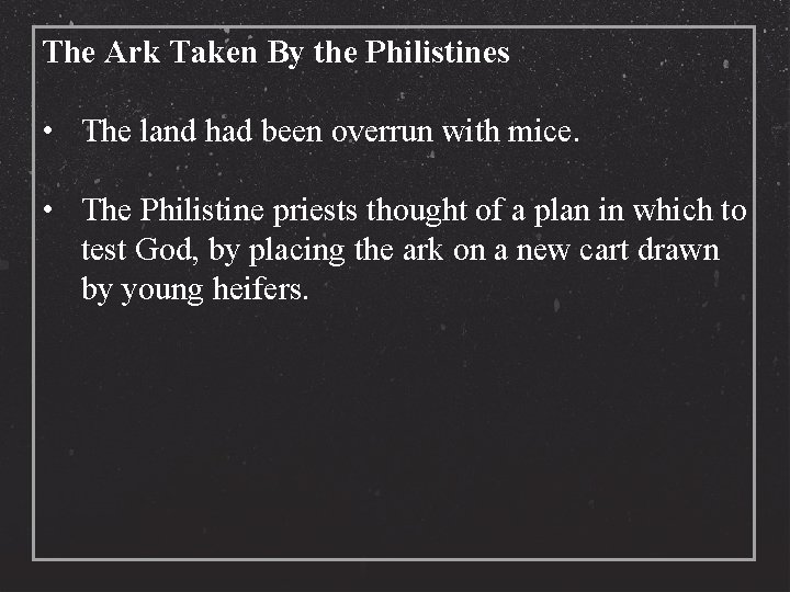 The Ark Taken By the Philistines • The land had been overrun with mice.