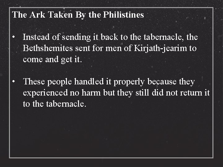 The Ark Taken By the Philistines • Instead of sending it back to the