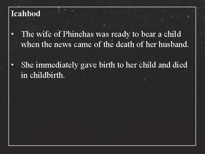 Icahbod • The wife of Phinehas was ready to bear a child when the