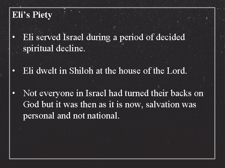 Eli’s Piety • Eli served Israel during a period of decided spiritual decline. •