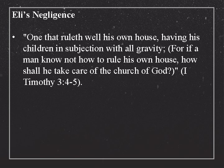 Eli’s Negligence • "One that ruleth well his own house, having his children in