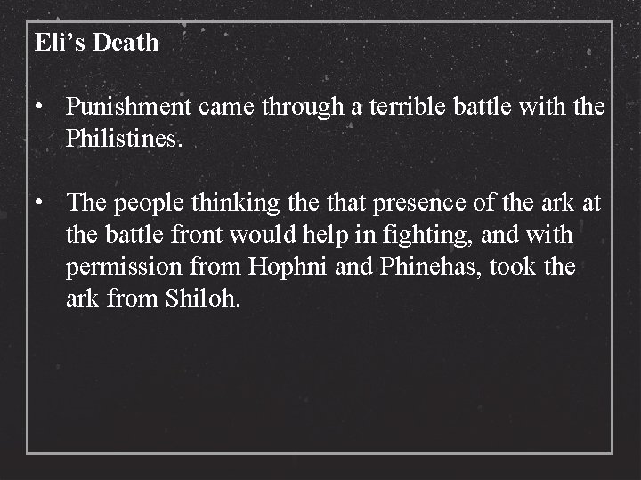 Eli’s Death • Punishment came through a terrible battle with the Philistines. • The