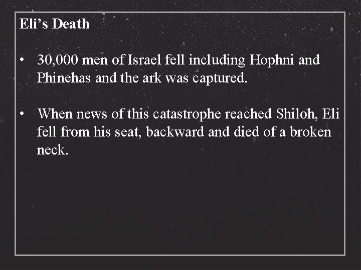 Eli’s Death • 30, 000 men of Israel fell including Hophni and Phinehas and