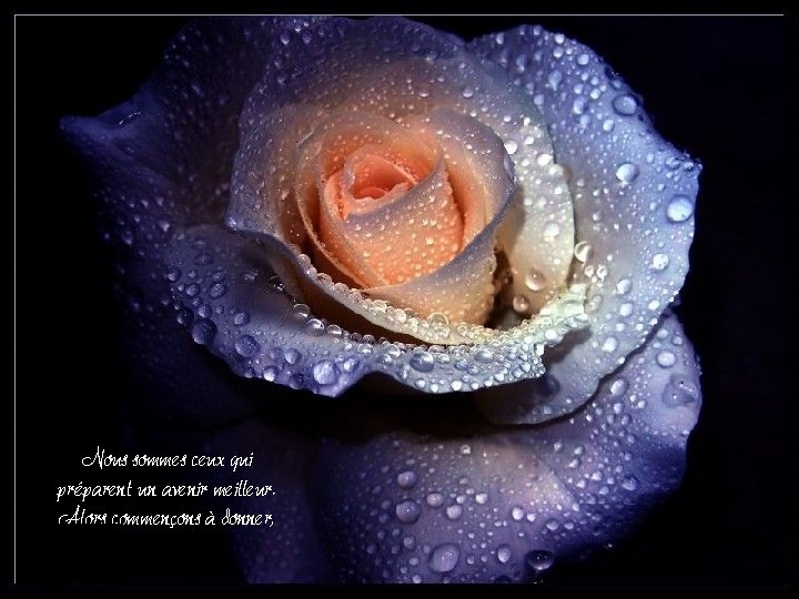 Nous sommes ceux qui préparent un avenir meilleur. Alors commençons à donner, Nous sommes ceux qui préparent un avenir meilleur. Alors commençons à donner,