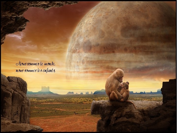 Nous sommes le monde, nous sommes les enfants, Nous sommes le monde, nous sommes les enfants,