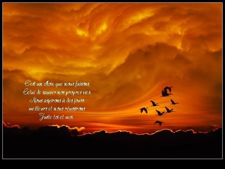 C’est un choix que nous faisons, Celui de sauver nos propres vies. Nous aspirons C’est un choix que nous faisons, Celui de sauver nos propres vies. Nous aspirons
