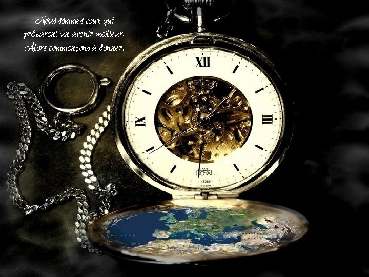 Nous sommes ceux qui préparent un avenir meilleur. Alors commençons à donner, Nous sommes ceux qui préparent un avenir meilleur. Alors commençons à donner,