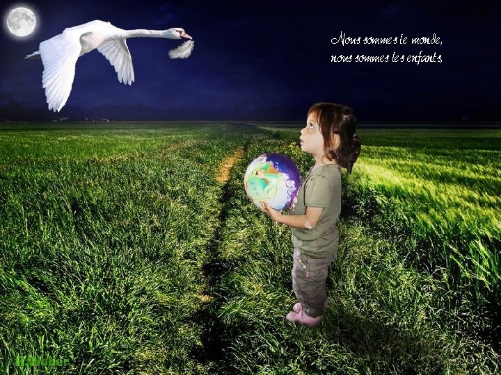 Nous sommes le monde, nous sommes les enfants, Nous sommes le monde, nous sommes les enfants,