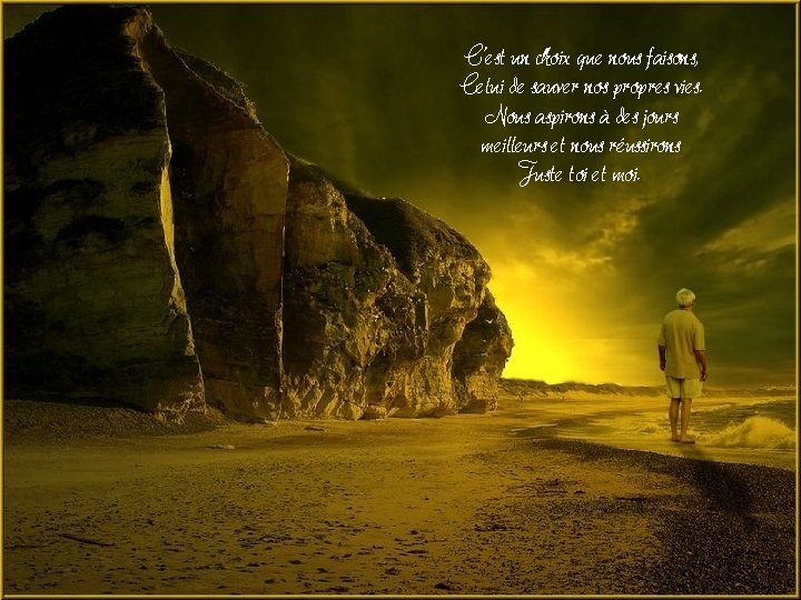 C’est un choix que nous faisons, Celui de sauver nos propres vies. Nous aspirons C’est un choix que nous faisons, Celui de sauver nos propres vies. Nous aspirons