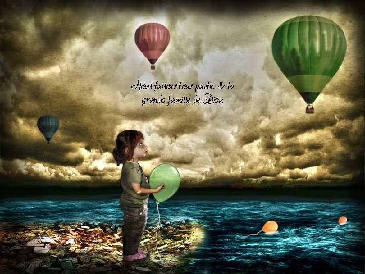 Nous faisons tous partie de la grande famille de Dieu Nous faisons tous partie de la grande famille de Dieu