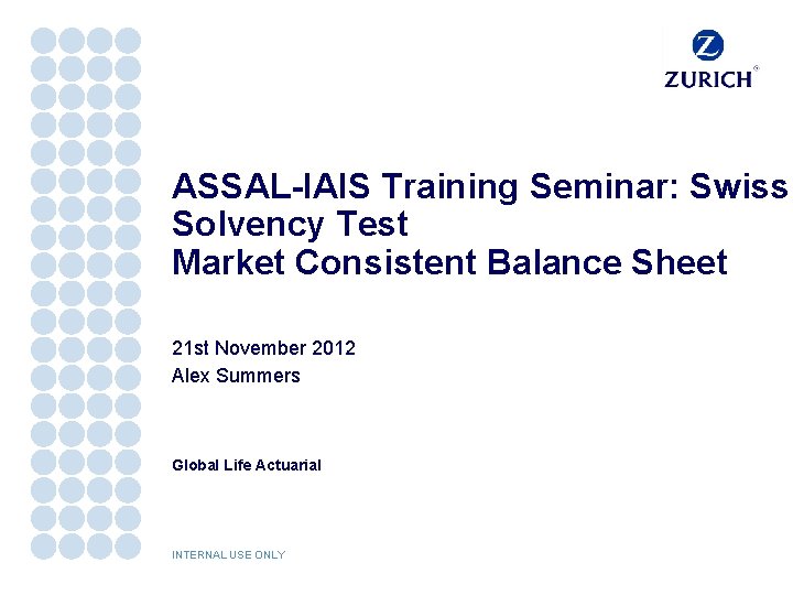 ASSAL-IAIS Training Seminar: Swiss Solvency Test Market Consistent Balance Sheet 21 st November 2012