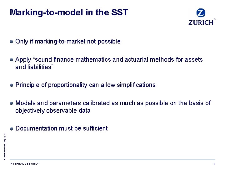 Marking-to-model in the SST Only if marking-to-market not possible Apply “sound finance mathematics and