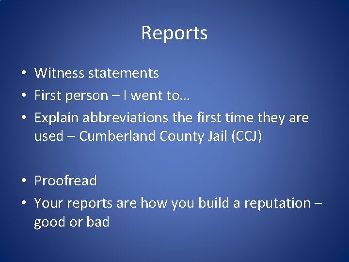 Reports • Witness statements • First person – I went to… • Explain abbreviations