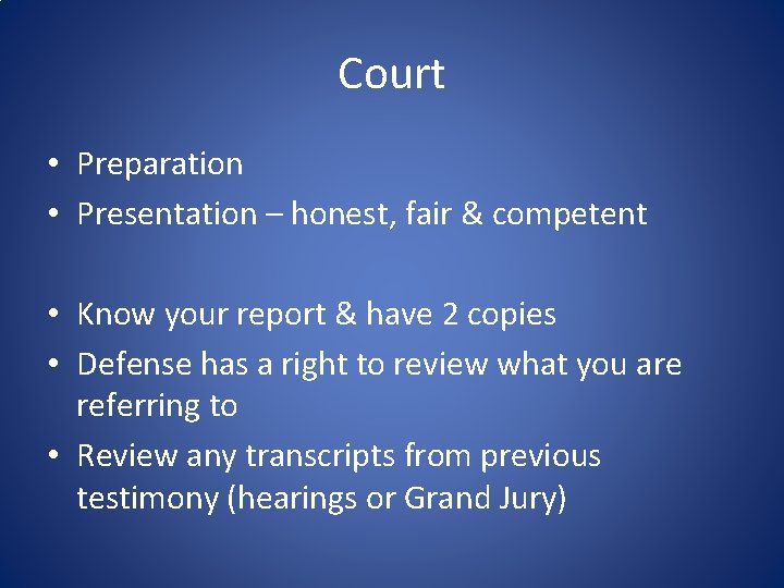 Court • Preparation • Presentation – honest, fair & competent • Know your report