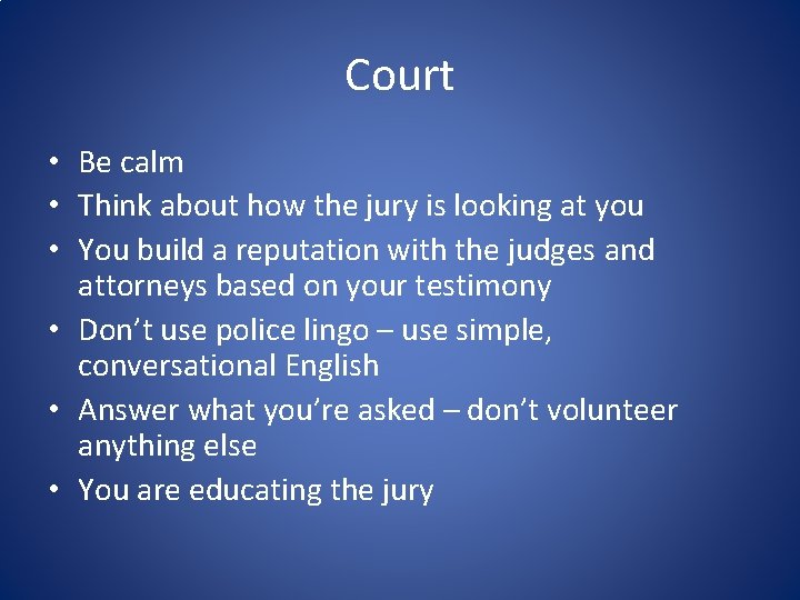 Court • Be calm • Think about how the jury is looking at you