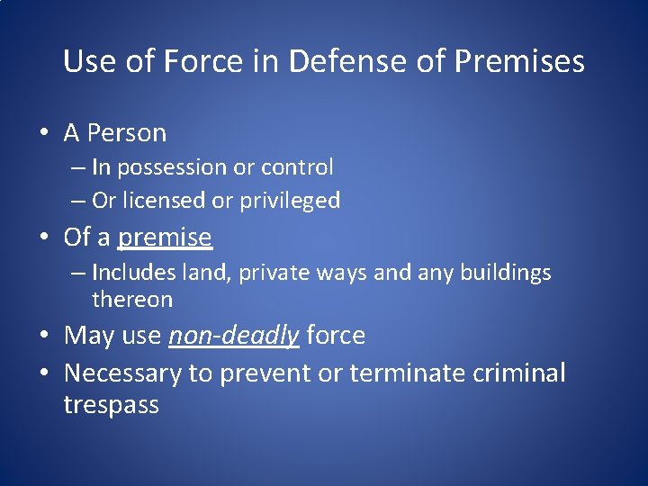 Use of Force in Defense of Premises • A Person – In possession or