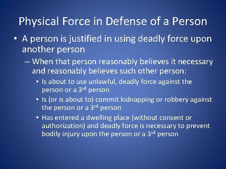 Physical Force in Defense of a Person • A person is justified in using