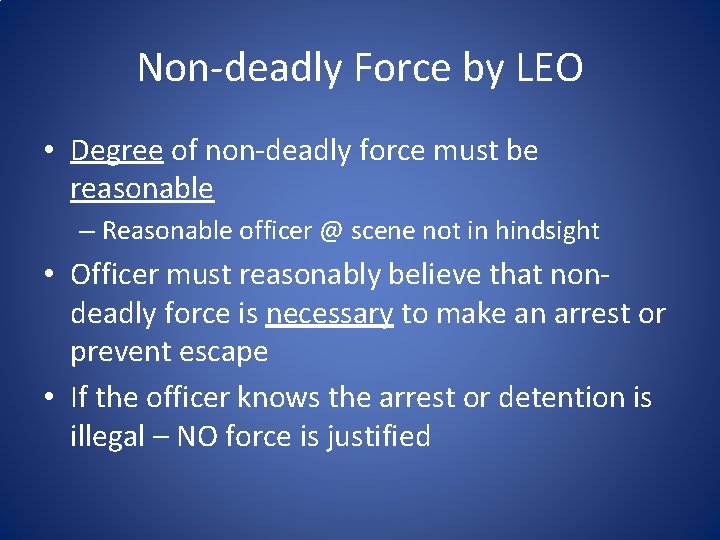 Non-deadly Force by LEO • Degree of non-deadly force must be reasonable – Reasonable