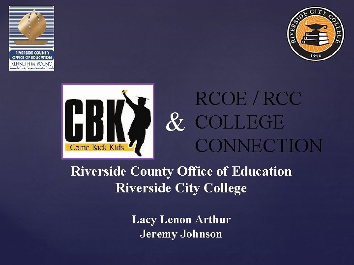 & RCOE / RCC COLLEGE CONNECTION Riverside County Office of Education Riverside City College