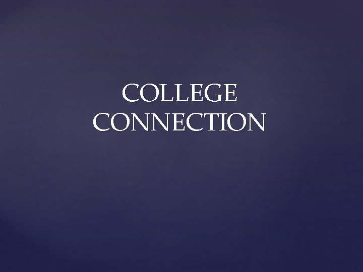 COLLEGE CONNECTION 