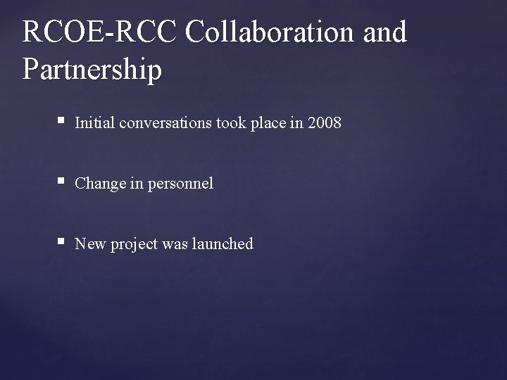 RCOE-RCC Collaboration and Partnership § Initial conversations took place in 2008 § Change in