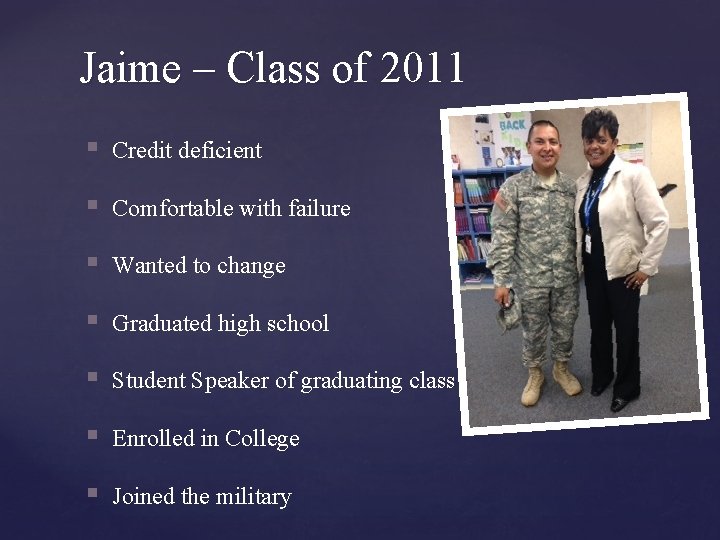 Jaime – Class of 2011 § Credit deficient § Comfortable with failure § Wanted